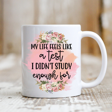 Load image into Gallery viewer, My Life Feels Like a Test