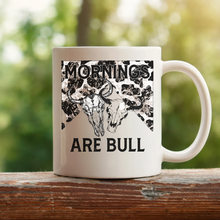 Load image into Gallery viewer, Mornings Are Bull