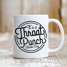 Load image into Gallery viewer, Throat Punch Kinda Day