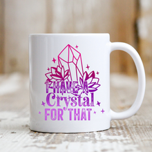 Load image into Gallery viewer, I Have a Crystal for That