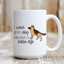 Load image into Gallery viewer, I Work So My Dog Can Have a Better Life