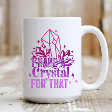 Load image into Gallery viewer, I Have a Crystal for That
