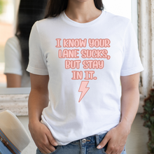 Load image into Gallery viewer, I Know Your Lane Sucks
