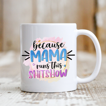 Load image into Gallery viewer, Mama Runs the Sh*tshow
