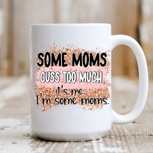 Load image into Gallery viewer, Some Moms Cuss
