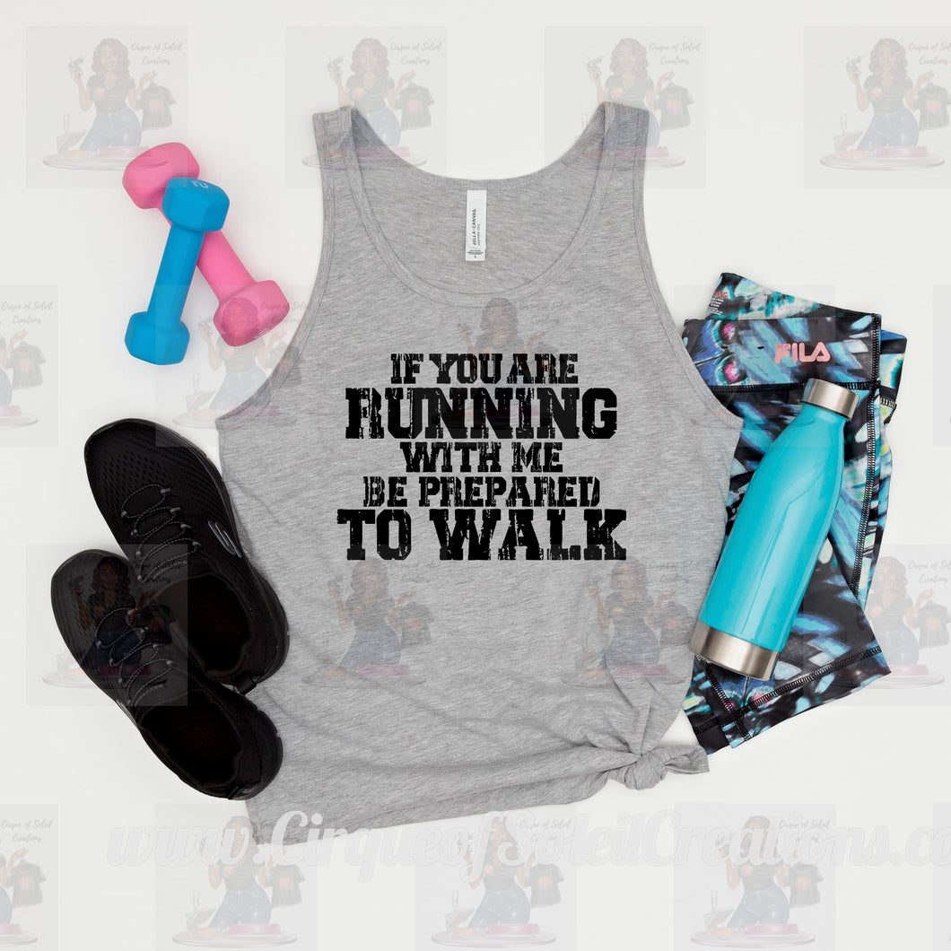 If You Are Running With Me Be Prepared to Walk