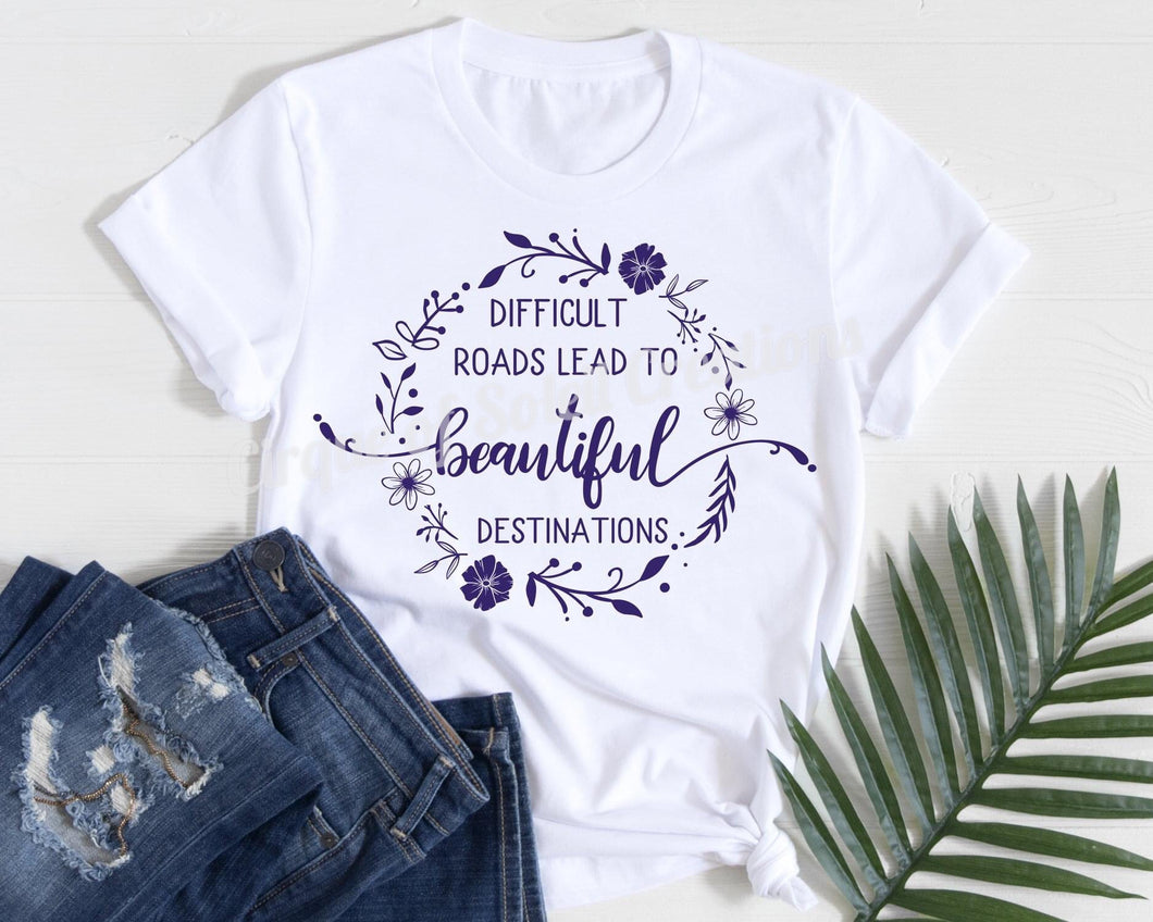 Difficult Roads Lead to Beautiful Destinations