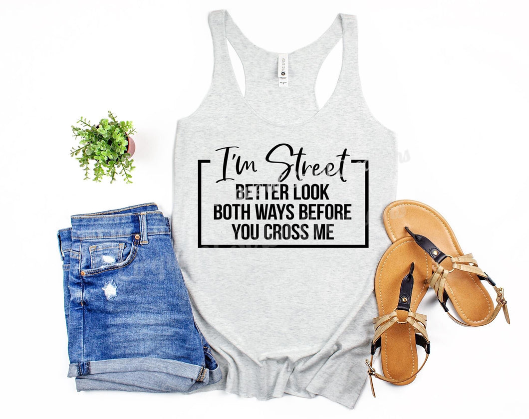 I’m Street Better Look Both Ways Before You Cross Me