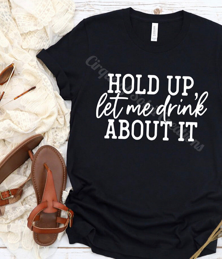Hold Up, Let Me Drink About It