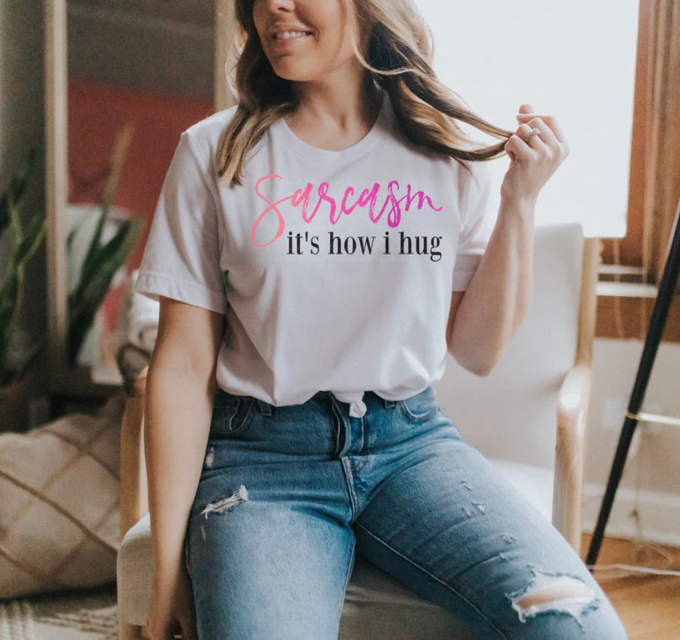 Sarcasm It’s How I Hug